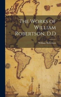 William Robertson The Works of William Robertson, D.D (Gebundene Ausgabe)