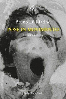 Pose in Bewegung. Fotografie und Kino - Di Marino Bruno