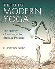 The Path of Modern Yoga : The History of an Embodied Spiritual Pr