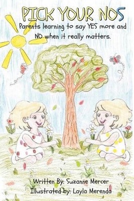 PICK YOUR NOs: Parents learning to say YES more and NO when it really matters. b