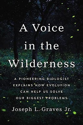 A Voice in the Wilderness: A Pioneering Biologist Explains How Evolution Can Hel