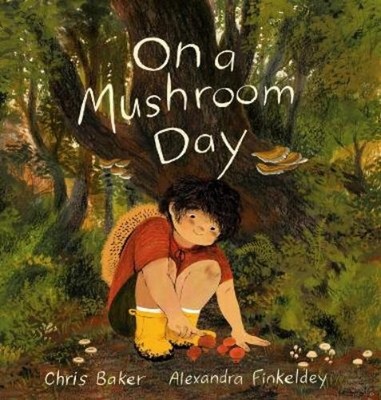 Chris Baker Alexandra Finkeldey On a Mushroom Day (Hardback)