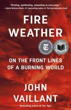 Fire Weather: On the Front Lines of a Burning World - paperback Vaillant, Jo...