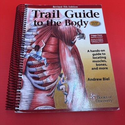Trail Guide to the Body A Hands-On Guide to Locating Muscles, Bones and More  