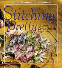 Stitching Pretty: 101 Lovely Cross-Stitch Projects to Make Better Homes and...