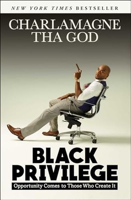 Black Privilege : Opportunity Comes to Those Who Create It by Charlamagne Tha...