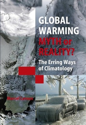 Global Warming - Myth or Reality? Marcel Leroux