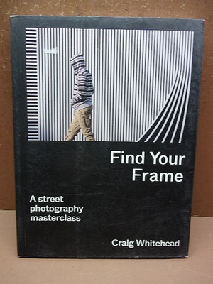 Find Your Frame-A Street Photography Masterclass  20 Lessons - Improve Your Pics