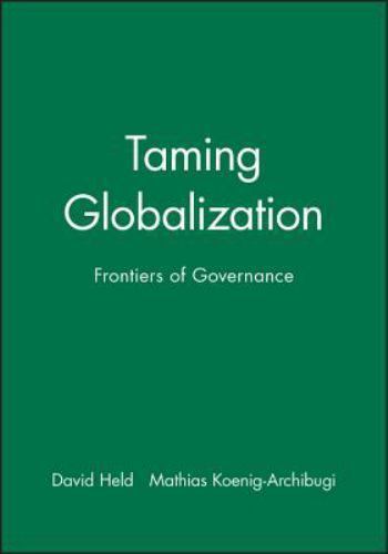 Held, David [Editor]; Koenig-A .. Taming Globalization: Frontiers of Governance