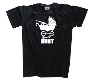 Born to Hunt - Pram Hunting Hunters Hunt Hunter Ranger Wild T-SHIRT S - 3XL Born to Hunt - Pram Hunting Hunters Hunt Hunter Ranger Wild T-SHIRT S - 3XL