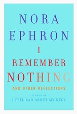 I Remember Nothing: and Other Reflections - hardcover Ephron, Nora