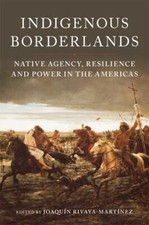 Indigenous Borderlands: Native Agency, Resilience, a... 9780806191935 by Unknown