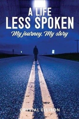 A Life Less Spoken: My Journey, My Story by Crystal Ellison Paperback Book