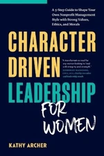 Kathy Archer Character Driven Leadership for Women (Paperback) (UK IMPORT)
