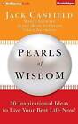 Pearls of Wisdom: 30 Inspirational Ideas to Live Your Best Life Now! by Janet Bray Attwood, Marci Shimoff, Jack Canfield, Chris Attwood (CD-Audio, 2015)