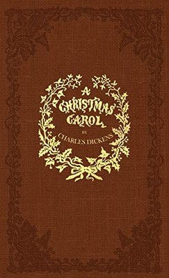 A CHRISTMAS CAROL: A FACSIMILE OF THE ORIGINAL 1843 By Charles Dickens & John