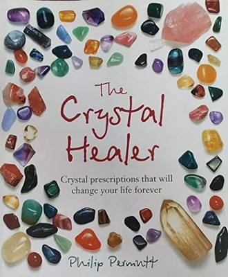 The Crystal Healer: Crystal Prescriptions That Will Change Your 