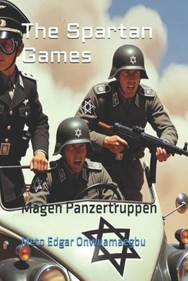 The Spartan Games: Magen Panzertruppen by Meto Edgar Onwuamaegbu Paperback Book