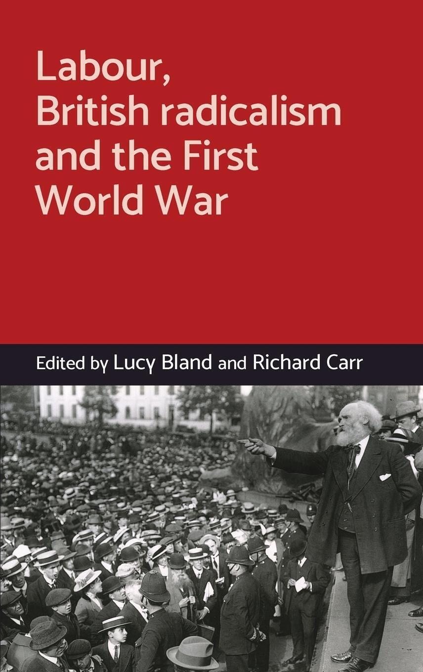 Thumbnail - Labour, British Radicalism And The First World War | Richard Carr |