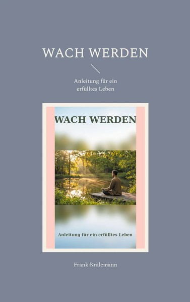 Wach Werden | Anleitung FüR Ein ErfüLltes Leben | Frank Kralemann | Taschenbuch-image