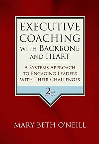 Executive Coaching with Backbone and Heart: A Systems Approach .