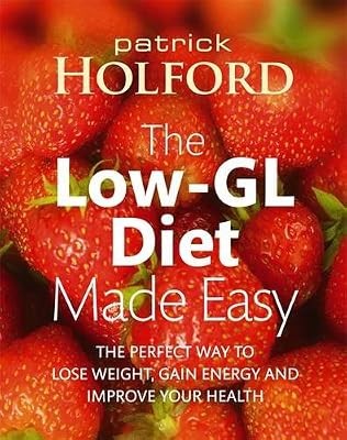 The Low-GL Diet Made Easy: the perfect way to lose weight, gain energy and impro