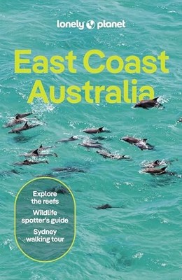 Lonely Planet East Coast Australia: Plan the Trip of a Lifetime | Detailed I...