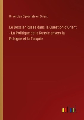 Le Dossier Russe dans la Question d'Orient - La Politique de la Russie envers la