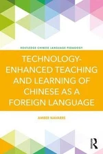 TECHNOLOGY-ENHANCED TEACHING AND LEARNING OF CHINESE AS A By Amber Navarre *NEW*