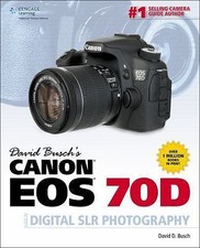 David Busch's Canon EOS 70D Guide to Digital SLR Photography by Busch, David D.