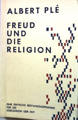 Freud und die Religion. Eine kritische Bestandsaufnahme für die Diskussion der Z