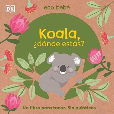 Koala, dnde ests? (Eco Baby Where Are You Koala?) by DK (Spanish) Board Book Boo