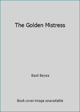 The Golden Mistress by Basil Beyea