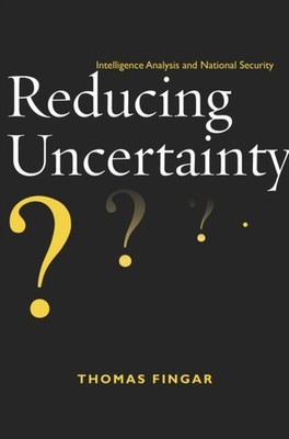 Reducing Uncertainty by Thomas Fingar PAPERBACK 9780804775946