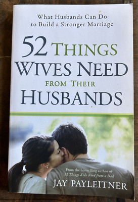 52 Things Wives Need from Their Husbands by Jay Payleitner  (2011 - TPB )
