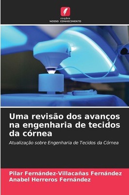Uma revisão dos avanços na engenharia de tecidos da córnea Pilar Fernández-Villa
