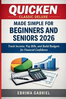 Quicken Classic Deluxe Made Simple for Beginners and Seniors 2026: Track Income,