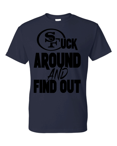 San Francisco 49ers F Around and Find Out T-Shirt Sizes S-5XL & Youth Kids - Picture 2 of 21