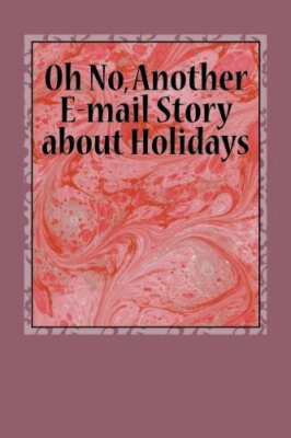 Oh No, Another E-mail Story about Holidays 9781514793695 Fast Free Shipping-,