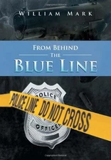 FROM BEHIND THE BLUE LINE By William Mark - Hardcover *Excellent Condition*