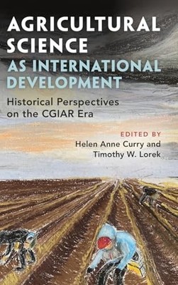Agricultural Science as International Development: Historical Perspectives on th