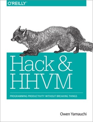 Hack and HHVM: Programming Productivity Without Breaking Things (Paperback or So