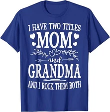 I Have Two Titles Mom And Grandma Mothers Day Unisex T-Shirt