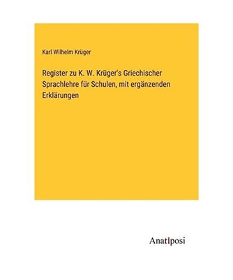 Register zu K. W. Krüger's Griechischer Sprachlehre für Schulen, mit ergänzen