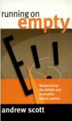 Running on Empty: Modernising the British and Australian Labour Parties, Scott, 