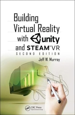 Building Virtual Reality with Unity and SteamVR by Jeff W Murray: New