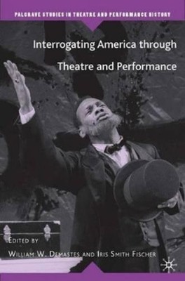 W. Demastes Interrogating America through Theatre and Performance (Hardback)