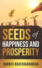 Seed of Happiness and Prosperity by Barkev Khatchadourian Paperback Book