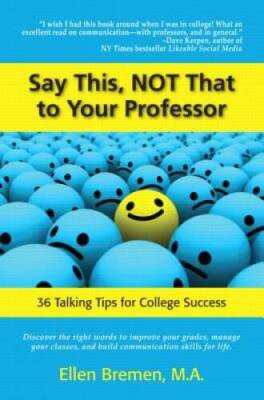Say This, NOT That to Your Professor: 36 Talking Tips for College Success - GOOD