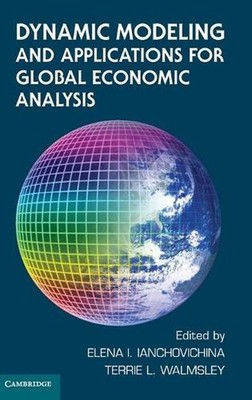 Dynamic Modeling and Applications for Global Economic Analysis by Elena Ianchovi